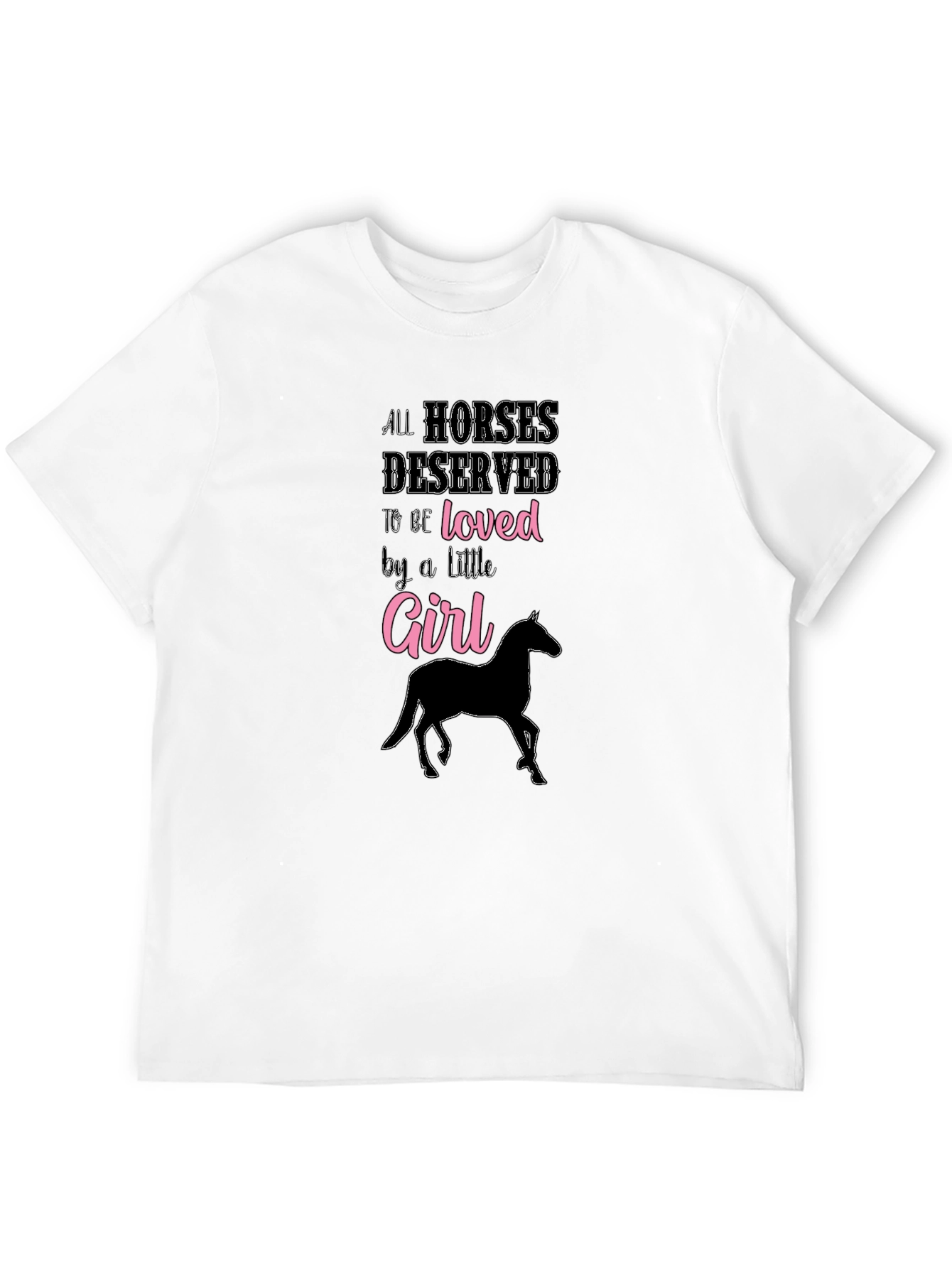 All Horses Deserved to be Loved Girl T-Shirt