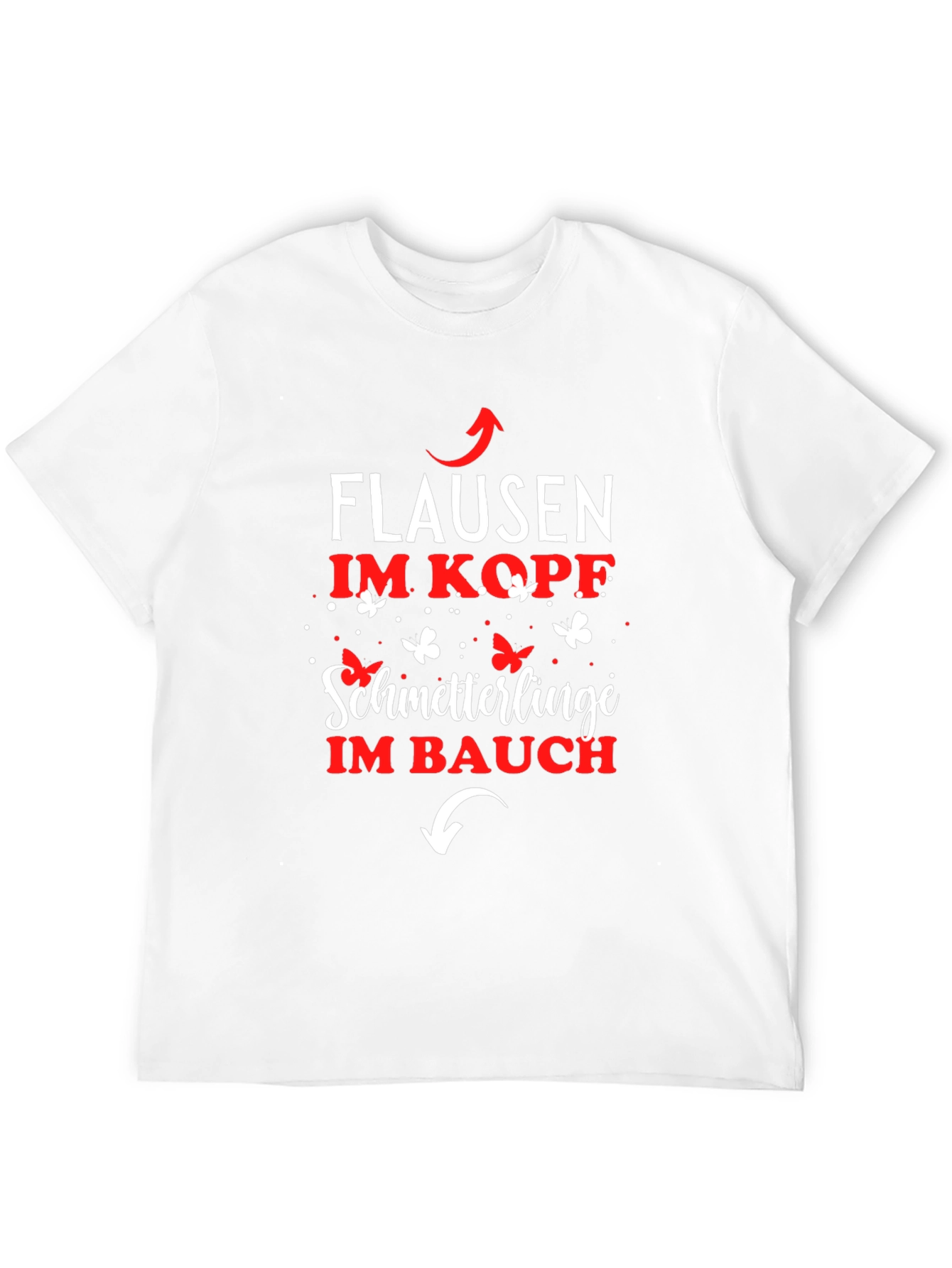Fun German T-Shirt: Flausen im Kopf Schmetterlinge im Bauch