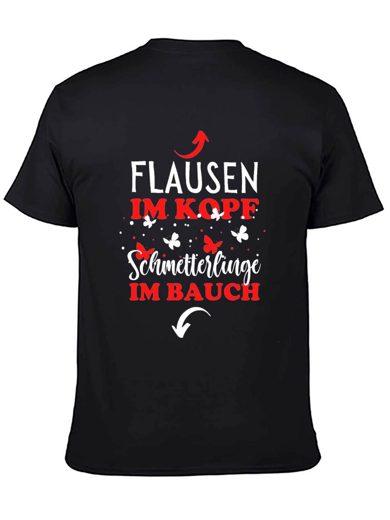 Fun German T-Shirt: Flausen im Kopf Schmetterlinge im Bauch