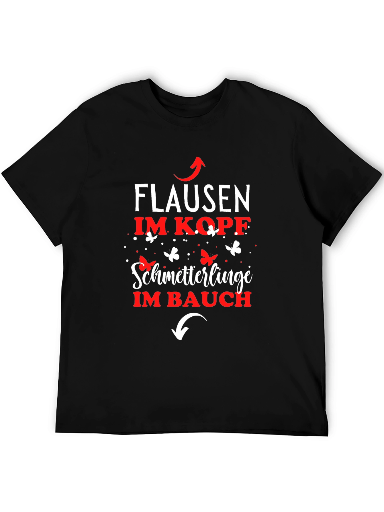 Fun German T-Shirt: Flausen im Kopf Schmetterlinge im Bauch