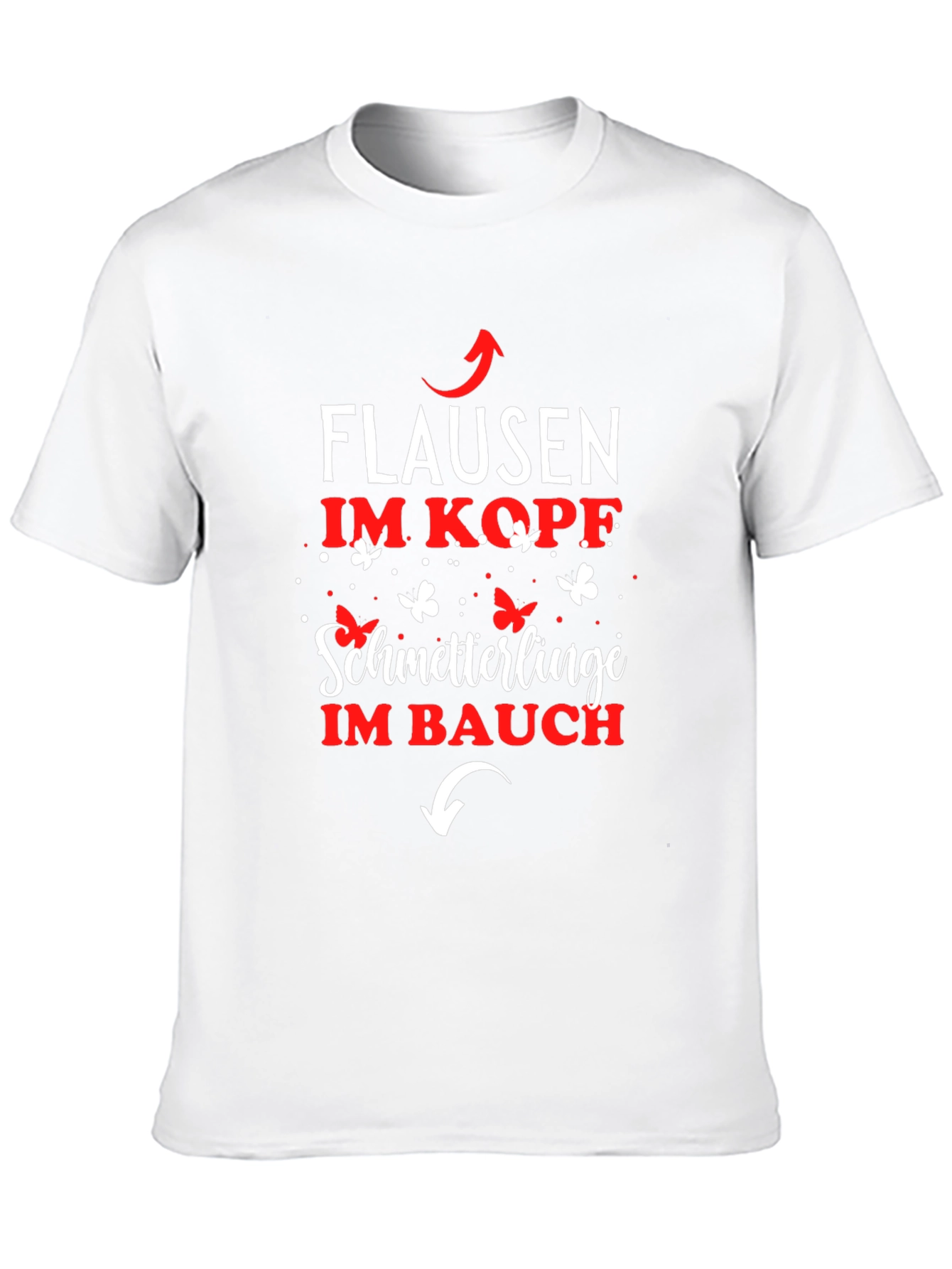 Fun German T-Shirt: Flausen im Kopf Schmetterlinge im Bauch