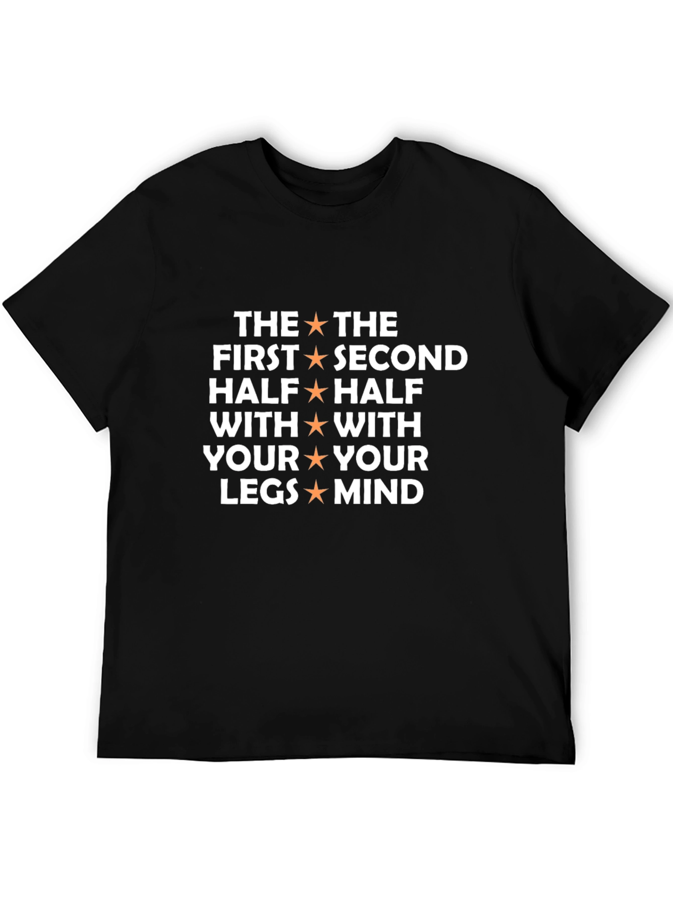 The First Half With Your Legs Mind T-Shirt