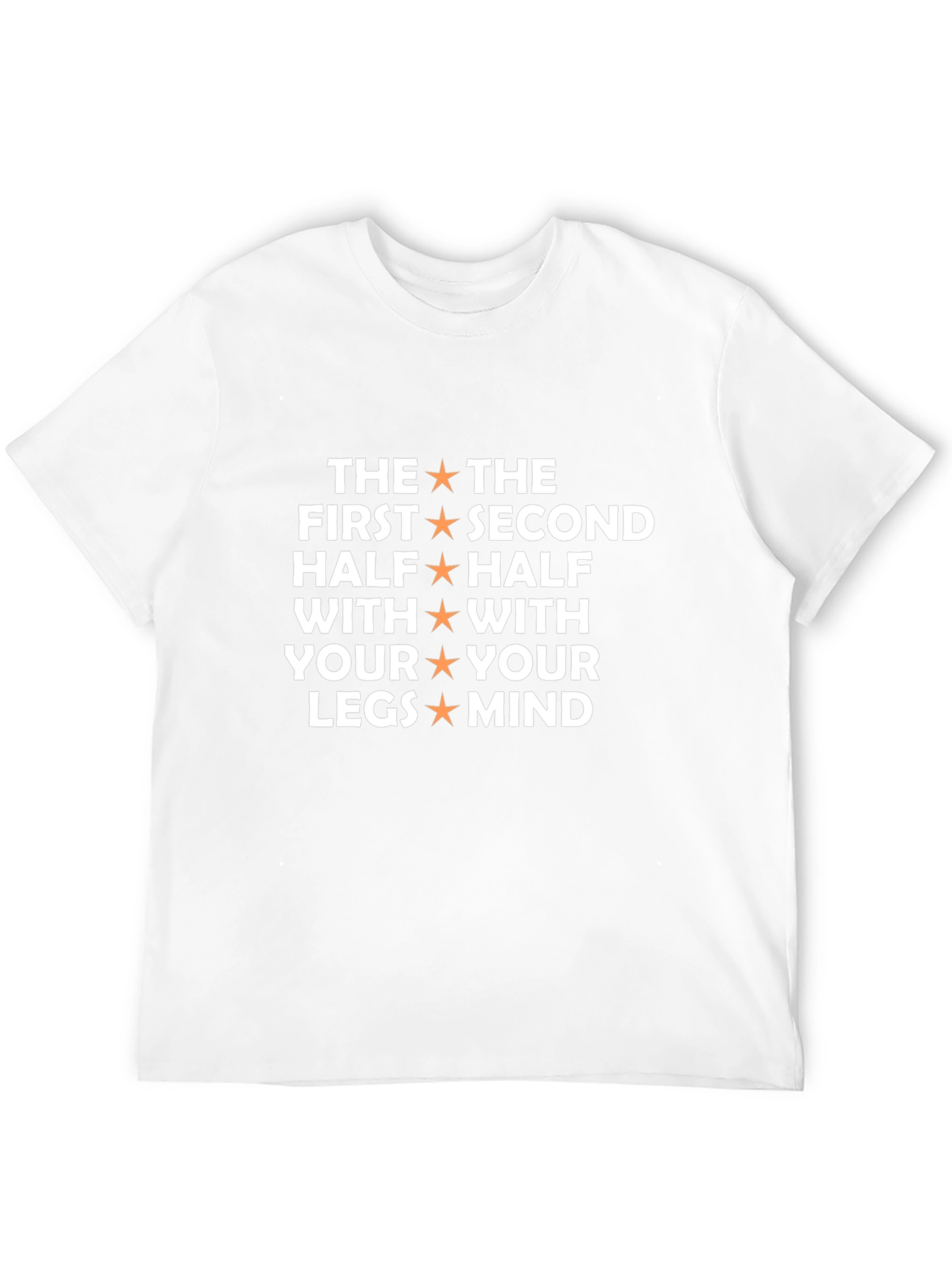 The First Half With Your Legs Mind T-Shirt
